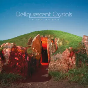 Deliquescent Crystals - Time Turns Into Space