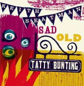 Keith Seatman - Sad Old Tatty Bunting
