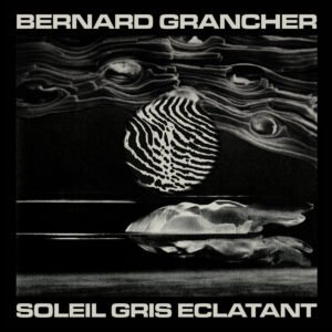 Bernard Grancher - Soleil Gris Eclatant